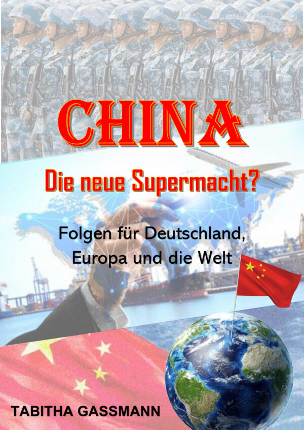 Tabitha Gassmann: CHINA - DIE NEUE SUPERMACHT? Was sind die Folgen für Deutschland, Europa und die Welt