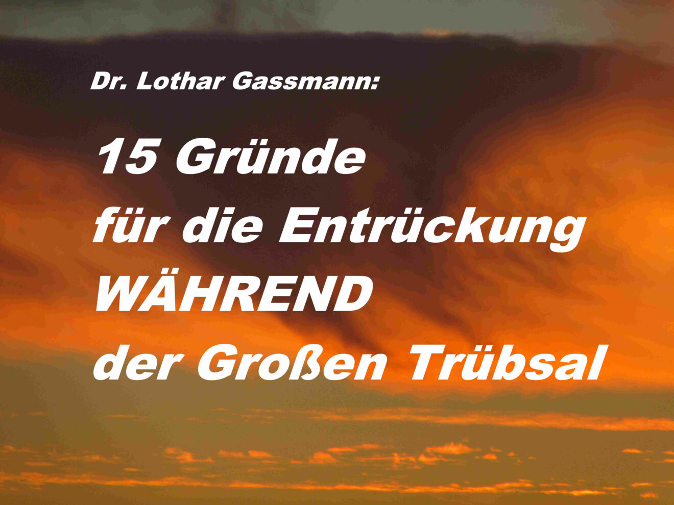 15 Gründe Für Die Entrückung Während Der Großen Trübsal